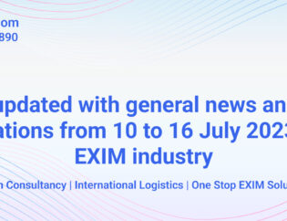 Stay updated with General News and New Notifications from 10 to 16 July 2023 in the EXIM industry